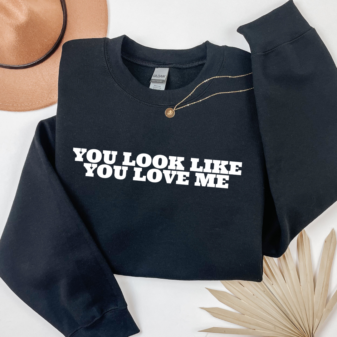 YOU LOOK LIKE YOU LOVE ME CREWNECK