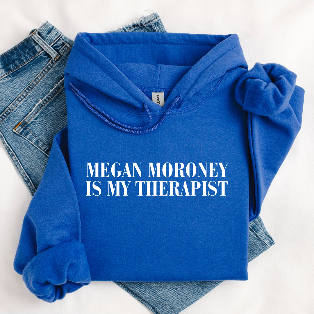 MEGAN MORONEY IS MY THERAPIST HOODIE