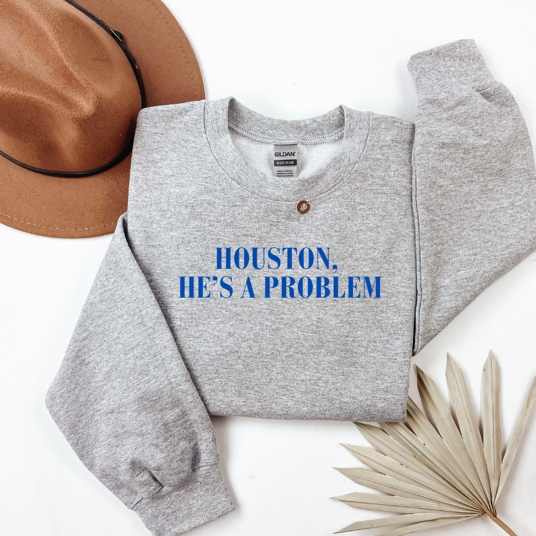 HOUSTON HES A PROBLEM CREWNECK