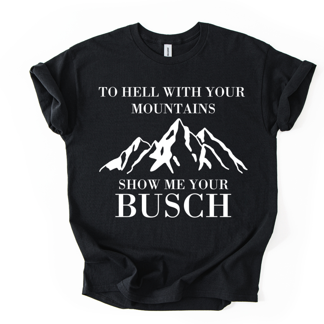 TO HELL WITH YOUR MOUNTAINS TSHIRT