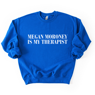 MEGAN MORONEY IS MY THERAPIST CREWNECK