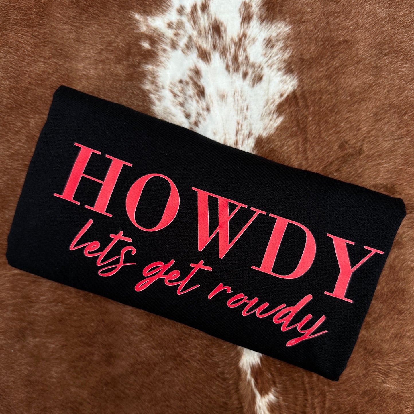 HOWDY LETS GET ROWDY TSHIRT