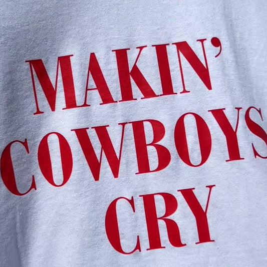 MAKIN COWBOYS CRY TSHIRT