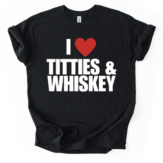 I ❤️ TITTIES & WHISKEY TSHIRT