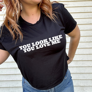 YOU LOOK LIKE YOU LOVE ME CROP TEE
