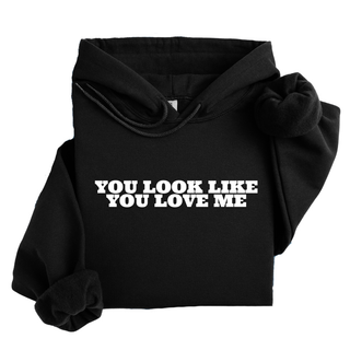 YOU LOOK LIKE YOU LOVE ME HOODIE