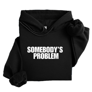 SOMEBODY'S PROBLEM HOODIE