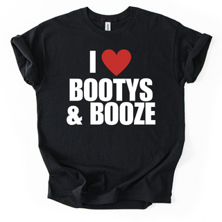 I ❤️ BOOTYS & BOOZE TSHIRT