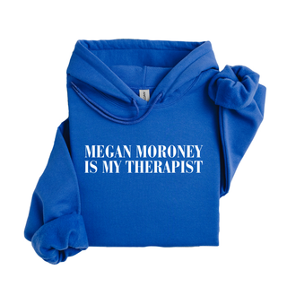 MEGAN MORONEY IS MY THERAPIST HOODIE