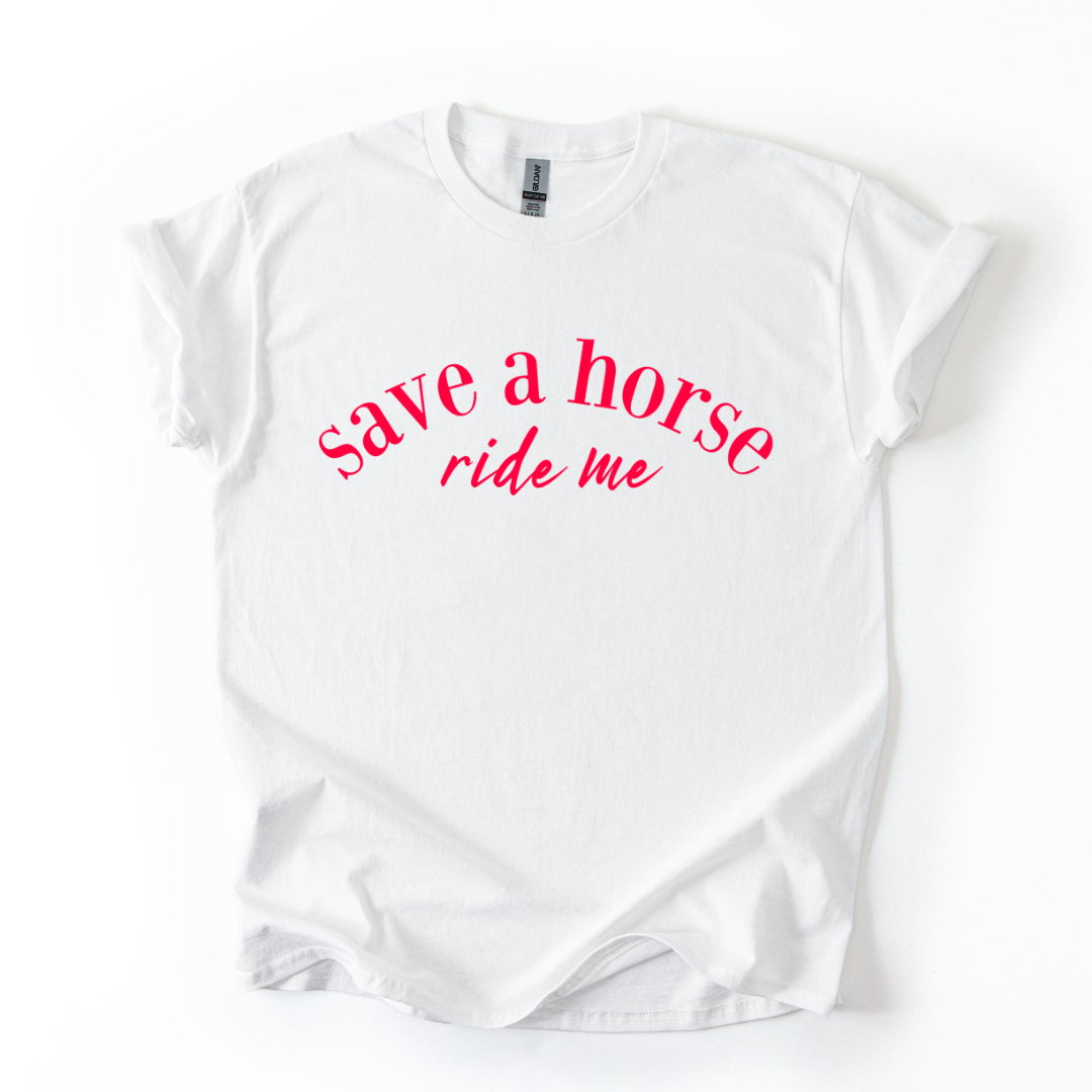 SAVE A HORSE RIDE ME TSHIRT