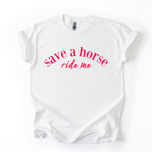 SAVE A HORSE RIDE ME TSHIRT
