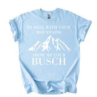 TO HELL WITH YOUR MOUNTAINS TSHIRT