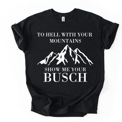 TO HELL WITH YOUR MOUNTAINS TSHIRT