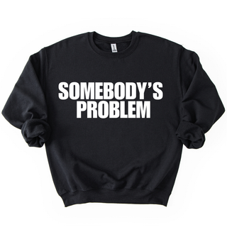 SOMEBODY'S PROBLEM CREWNECK